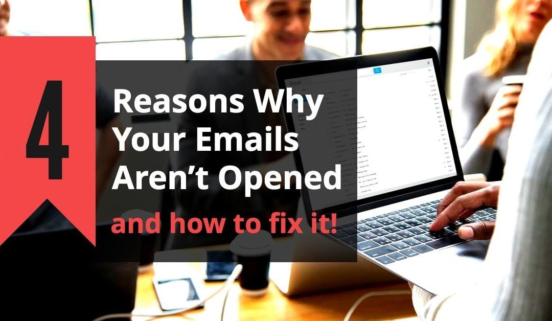 4 Reasons Why Your Emails Aren’t Opened (And how to fix it.)